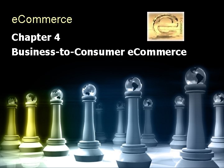e. Commerce Chapter 4 Business-to-Consumer e. Commerce 