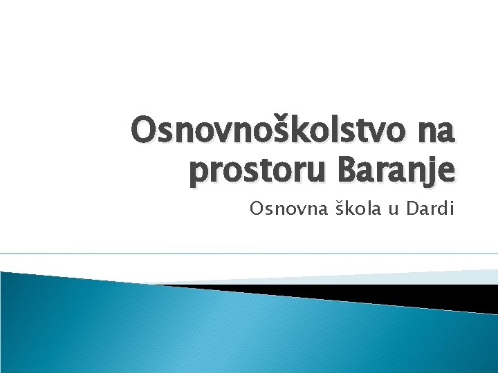 Osnovnoškolstvo na prostoru Baranje Osnovna škola u Dardi 