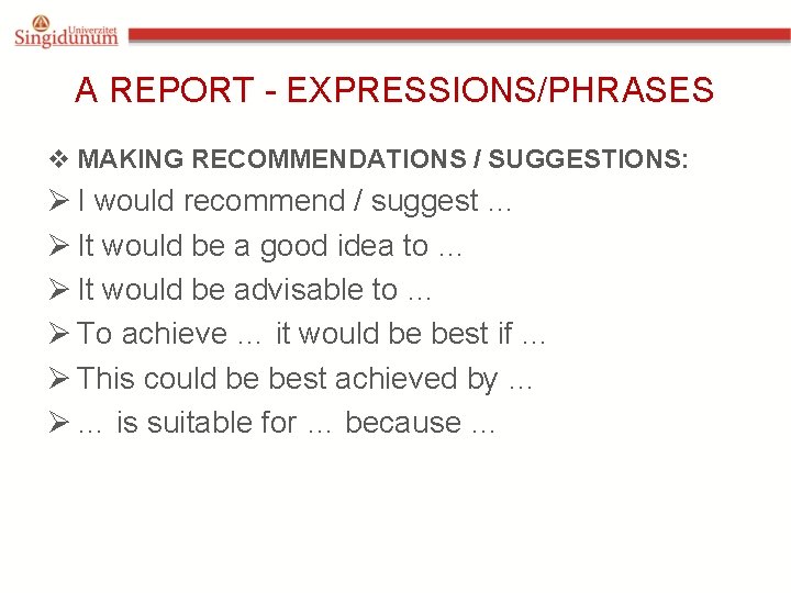 A REPORT - EXPRESSIONS/PHRASES v MAKING RECOMMENDATIONS / SUGGESTIONS: Ø I would recommend /