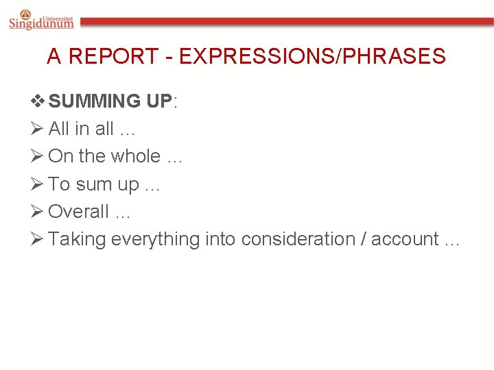 A REPORT - EXPRESSIONS/PHRASES v SUMMING UP: Ø All in all … Ø On