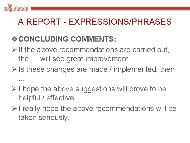 A REPORT - EXPRESSIONS/PHRASES v CONCLUDING COMMENTS: Ø If the above recommendations are carried