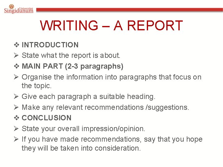 WRITING – A REPORT v INTRODUCTION Ø State what the report is about. v