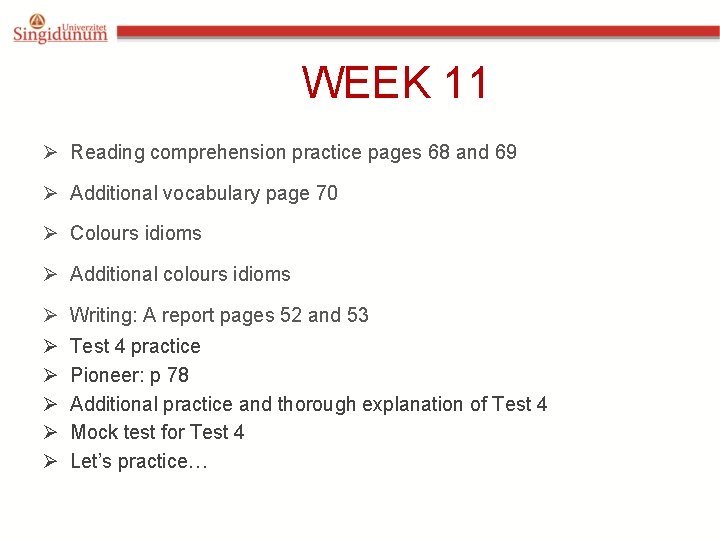 WEEK 11 Ø Reading comprehension practice pages 68 and 69 Ø Additional vocabulary page