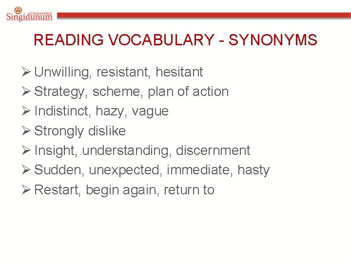 READING VOCABULARY - SYNONYMS Ø Unwilling, resistant, hesitant Ø Strategy, scheme, plan of action