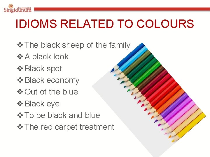 IDIOMS RELATED TO COLOURS v The black sheep of the family v A black