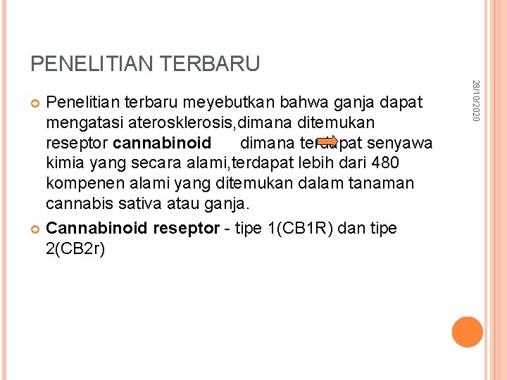 PENELITIAN TERBARU 28/10/2020 Penelitian terbaru meyebutkan bahwa ganja dapat mengatasi aterosklerosis, dimana ditemukan reseptor