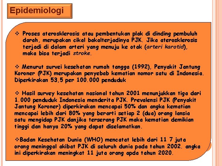 Epidemiologi v Menurut survei kesehatan rumah tangga (1992), Penyakit Jantung Koroner (PJK) merupakan penyebab