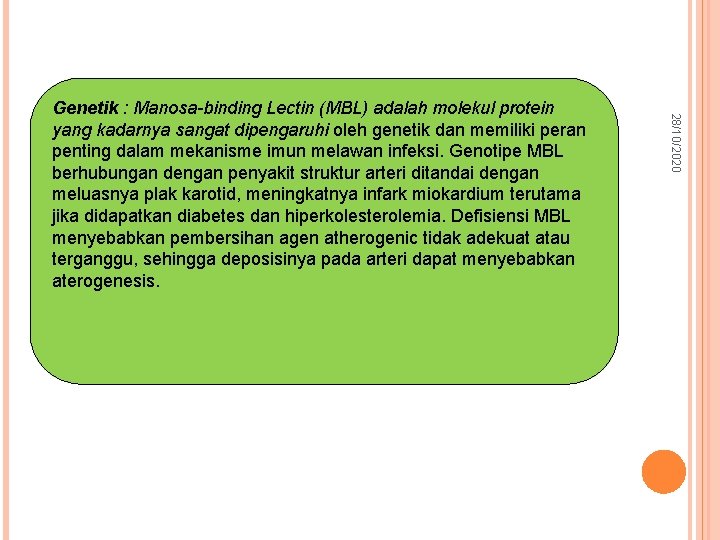 28/10/2020 Genetik : Manosa-binding Lectin (MBL) adalah molekul protein yang kadarnya sangat dipengaruhi oleh