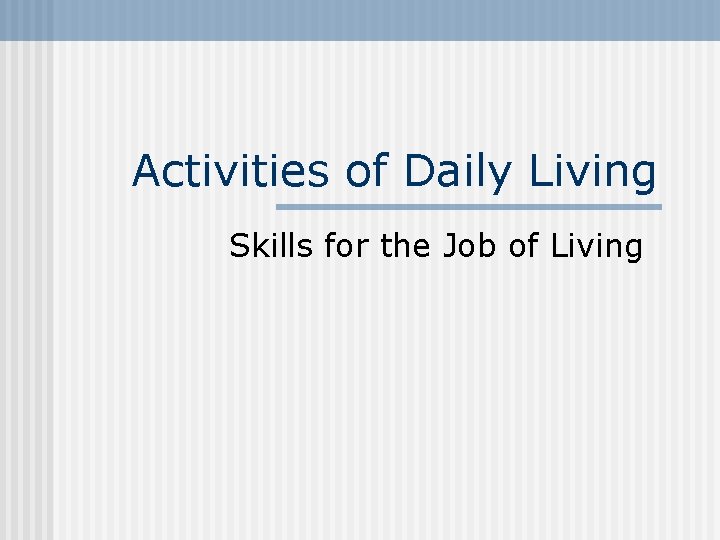 Activities of Daily Living Skills for the Job of Living 