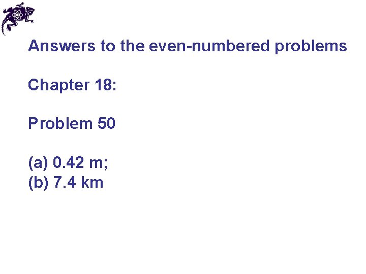 Answers to the even-numbered problems Chapter 18: Problem 50 (a) 0. 42 m; (b) Answers to the even-numbered problems Chapter 18: Problem 50 (a) 0. 42 m; (b)