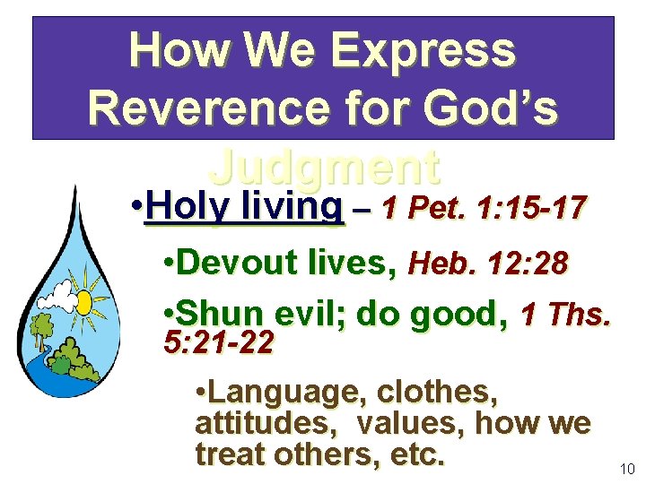 How We Express Reverence for God’s Judgment • Holy living – 1 Pet. 1: