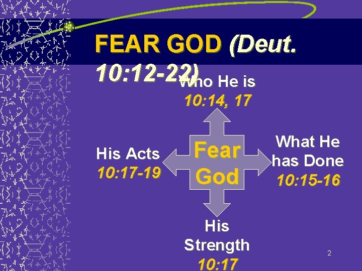 FEAR GOD (Deut. 10: 12 -22) Who He is 10: 14, 17 His Acts