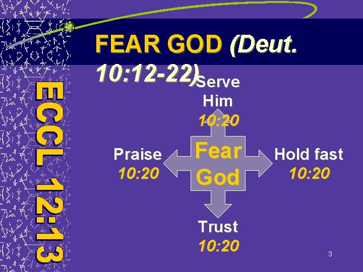 FEAR GOD (Deut. 10: 12 -22)Serve Him 10: 20 Praise 10: 20 Fear God