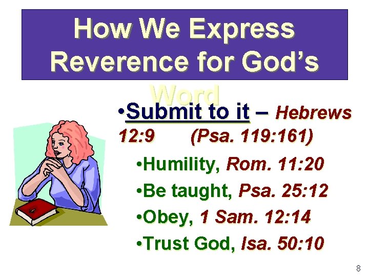 How We Express Reverence for God’s Word • Submit to it – Hebrews 12: