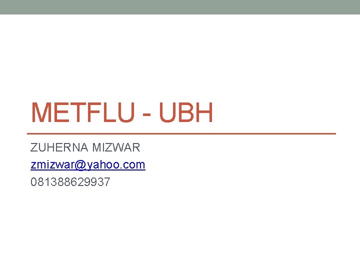 METFLU - UBH ZUHERNA MIZWAR zmizwar@yahoo. com 081388629937 