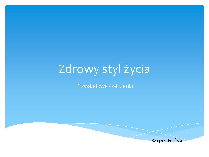 Zdrowy styl życia Przykładowe ćwiczenia Kacper Filiński 