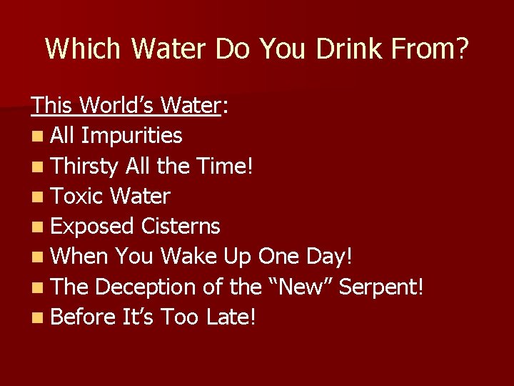 Which Water Do You Drink From? This World’s Water: n All Impurities n Thirsty