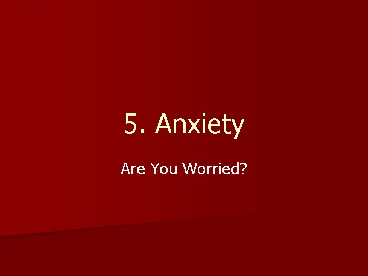 5. Anxiety Are You Worried? 