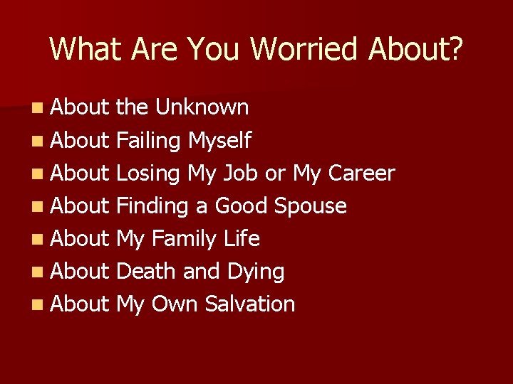What Are You Worried About? n About the Unknown n About Failing Myself n