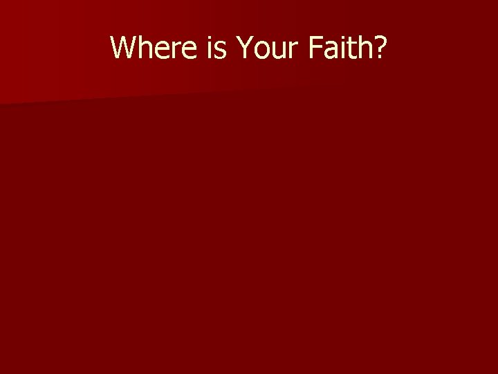 Where is Your Faith? 