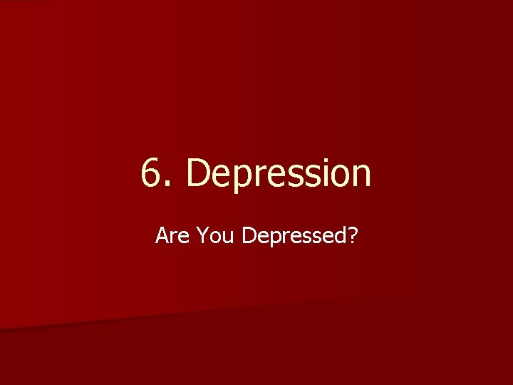 6. Depression Are You Depressed? 