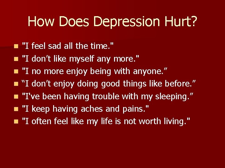 How Does Depression Hurt? n n n n "I feel sad all the time.