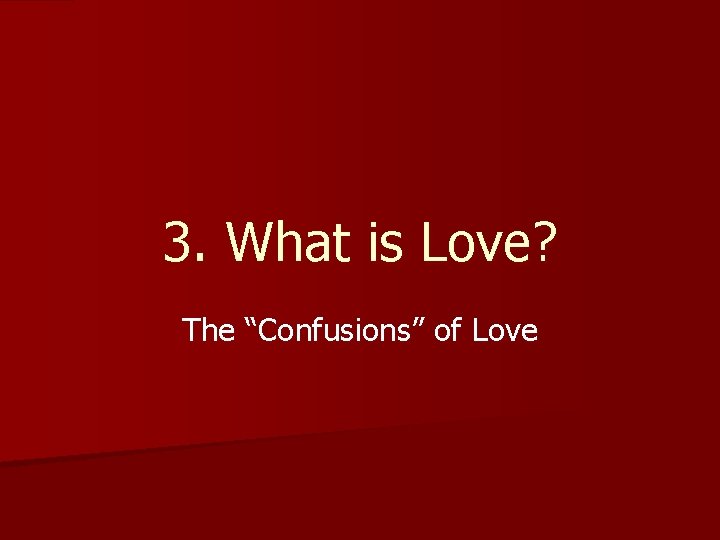 3. What is Love? The “Confusions” of Love 