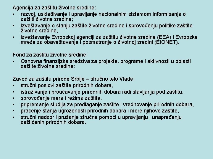 Agencija za zaštitu životne sredine: • razvoj, usklađivanje i upravljanje nacionalnim sistemom informisanja o