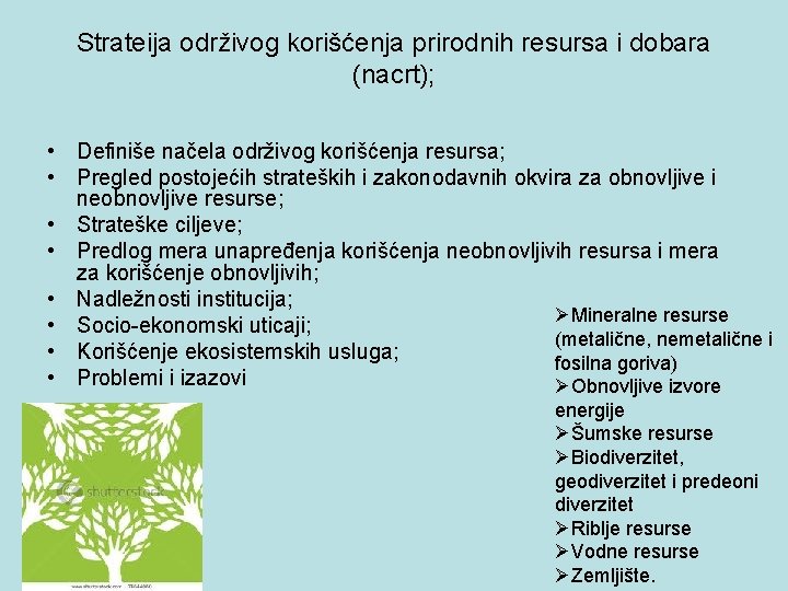 Strateija održivog korišćenja prirodnih resursa i dobara (nacrt); • Definiše načela održivog korišćenja resursa;