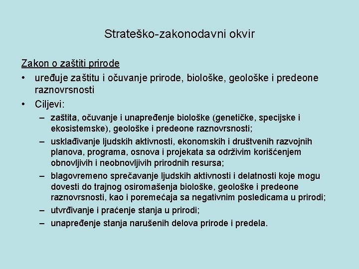 Strateško-zakonodavni okvir Zakon o zaštiti prirode • uređuje zaštitu i očuvanje prirode, biološke, geološke