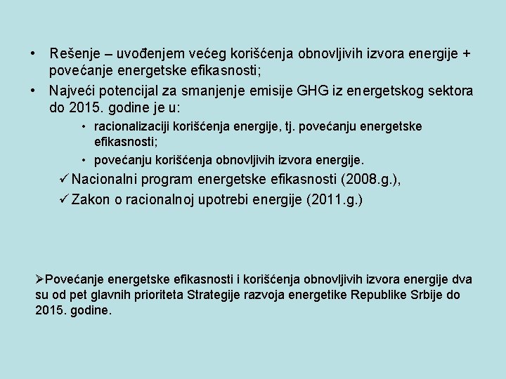  • Rešenje – uvođenjem većeg korišćenja obnovljivih izvora energije + povećanje energetske efikasnosti;