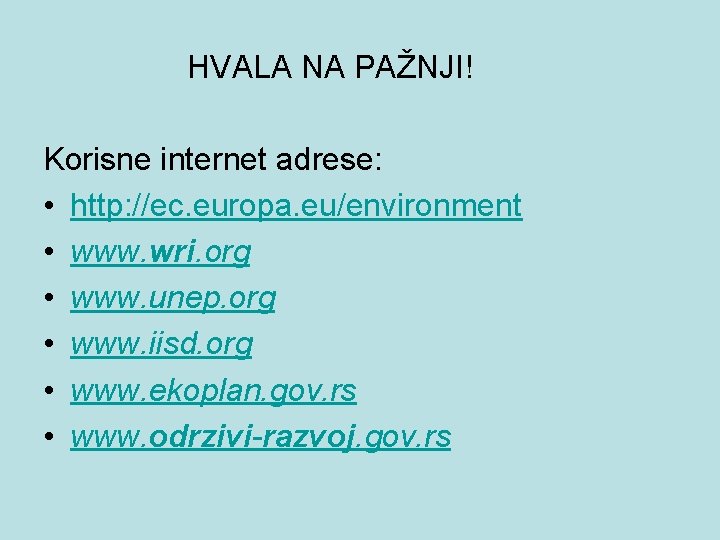 HVALA NA PAŽNJI! Korisne internet adrese: • http: //ec. europa. eu/environment • www. wri.