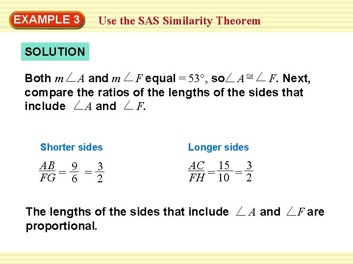 EXAMPLE 3 Use the SAS Similarity Theorem SOLUTION Both m A and m F