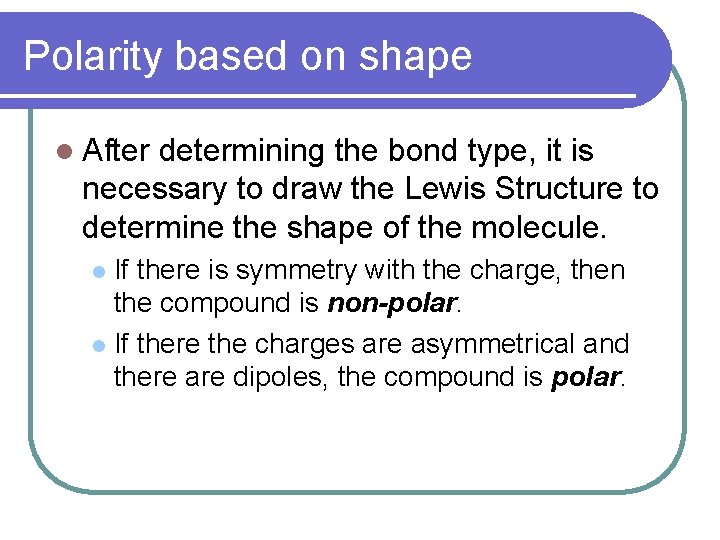 Polarity based on shape l After determining the bond type, it is necessary to