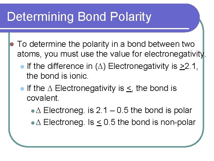 Determining Bond Polarity l To determine the polarity in a bond between two atoms,