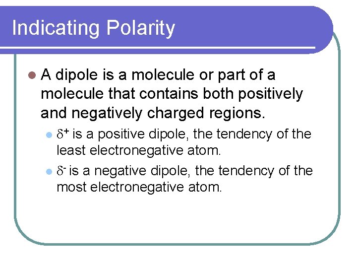 Indicating Polarity l. A dipole is a molecule or part of a molecule that