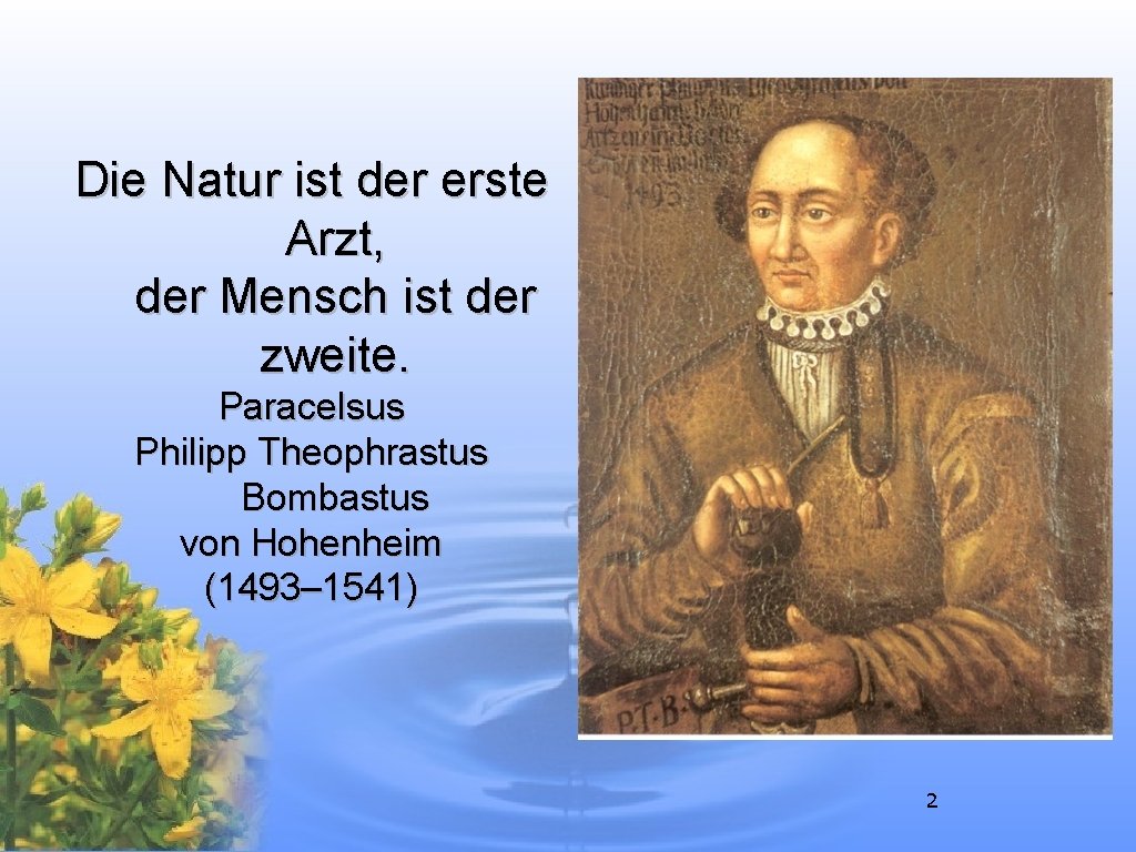 Die Natur ist der erste Arzt, der Mensch ist der zweite. Paracelsus Philipp Theophrastus