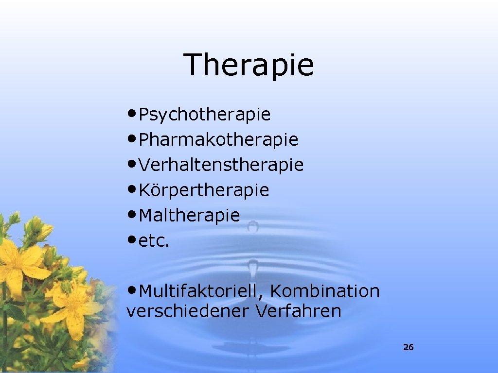 Therapie • Psychotherapie • Pharmakotherapie • Verhaltenstherapie • Körpertherapie • Maltherapie • etc. •