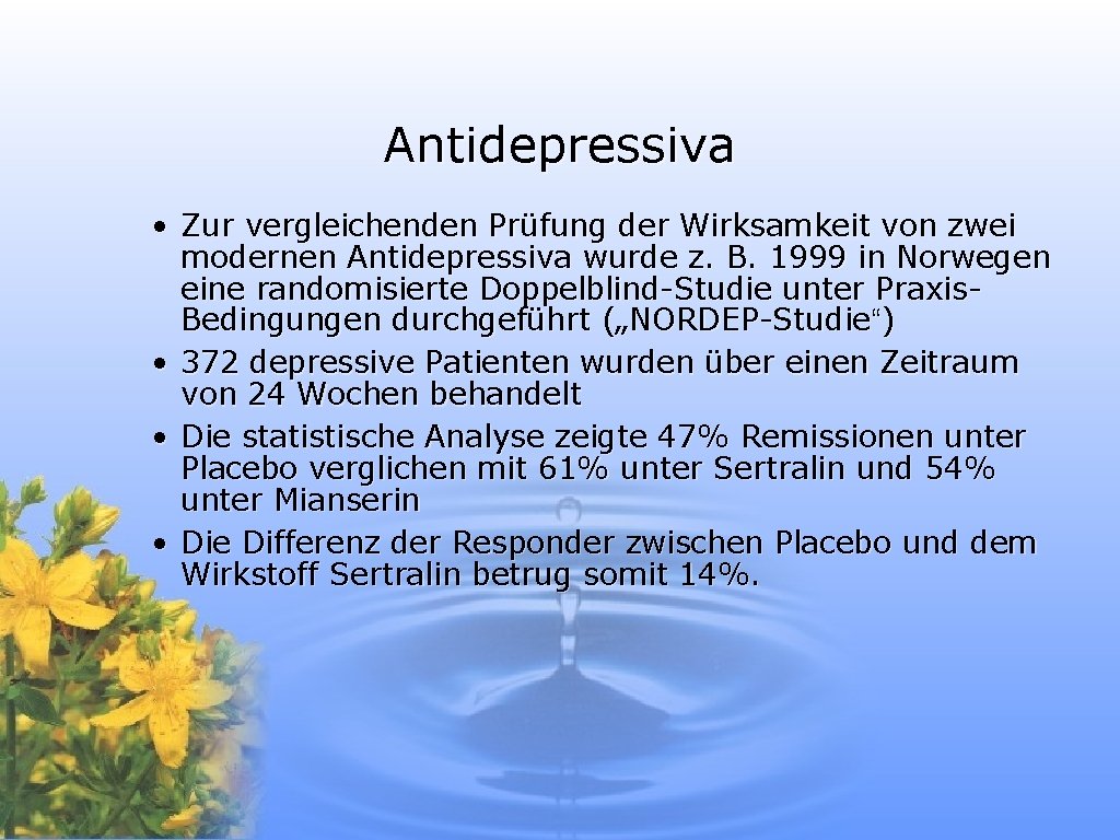 Antidepressiva • Zur vergleichenden Prüfung der Wirksamkeit von zwei modernen Antidepressiva wurde z. B.