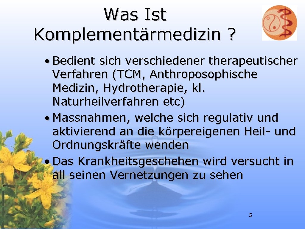 Was Ist Komplementärmedizin ? • Bedient sich verschiedener therapeutischer Verfahren (TCM, Anthroposophische Medizin, Hydrotherapie,