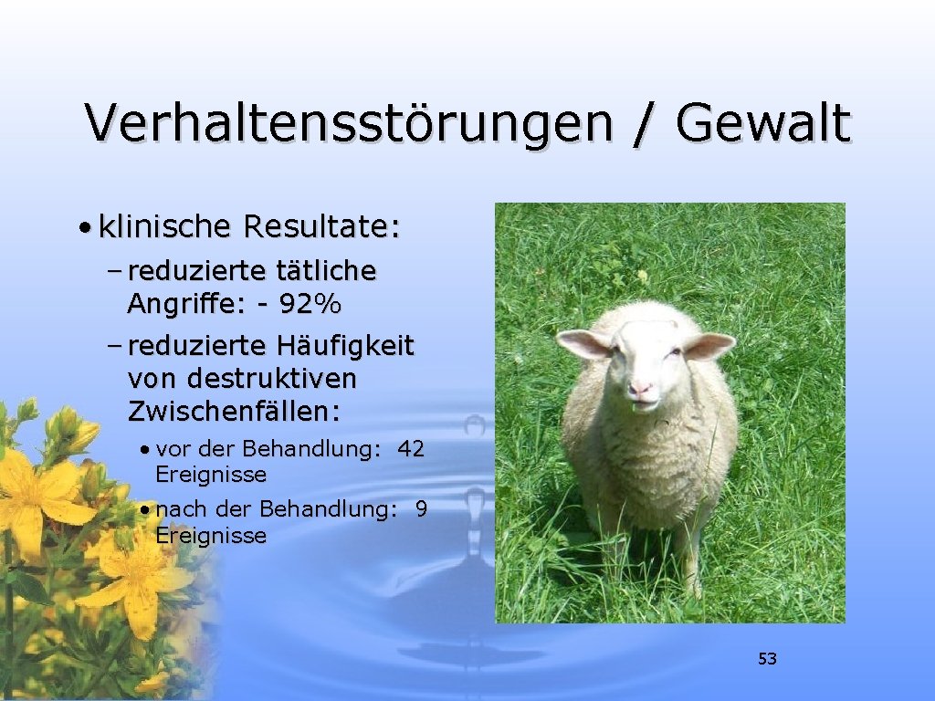 Verhaltensstörungen / Gewalt • klinische Resultate: – reduzierte tätliche Angriffe: - 92% – reduzierte