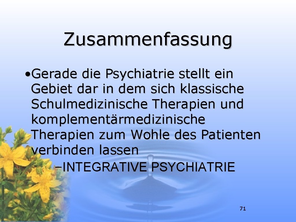 Zusammenfassung • Gerade die Psychiatrie stellt ein Gebiet dar in dem sich klassische Schulmedizinische