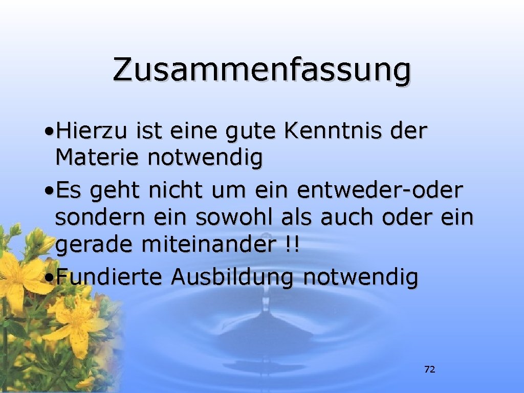 Zusammenfassung • Hierzu ist eine gute Kenntnis der Materie notwendig • Es geht nicht