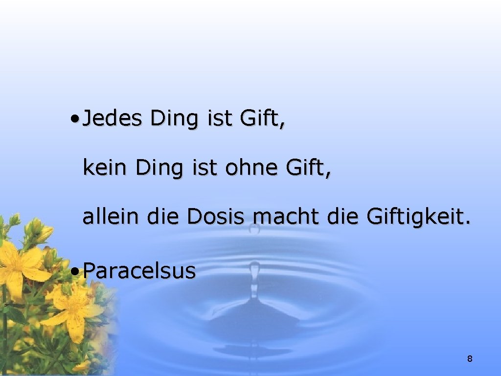  • Jedes Ding ist Gift, kein Ding ist ohne Gift, allein die Dosis