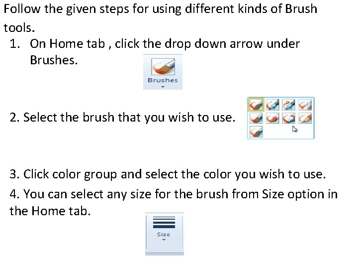 Follow the given steps for using different kinds of Brush tools. 1. On Home