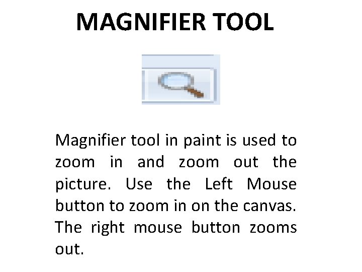 MAGNIFIER TOOL Magnifier tool in paint is used to zoom in and zoom out