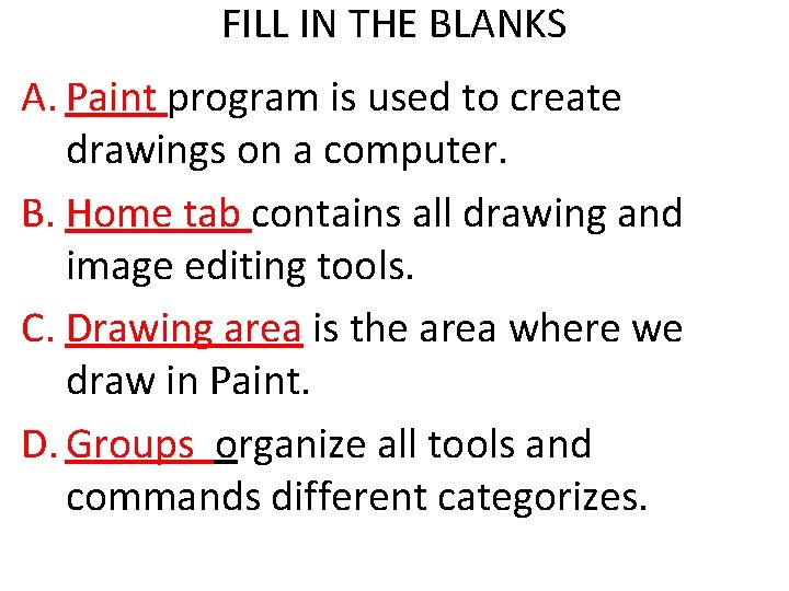 FILL IN THE BLANKS A. Paint program is used to create drawings on a