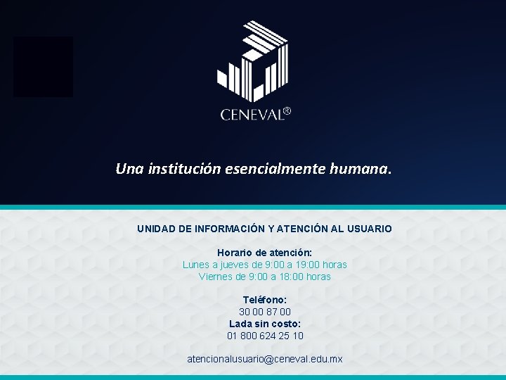 Una institución esencialmente humana. UNIDAD DE INFORMACIÓN Y ATENCIÓN AL USUARIO Horario de atención: