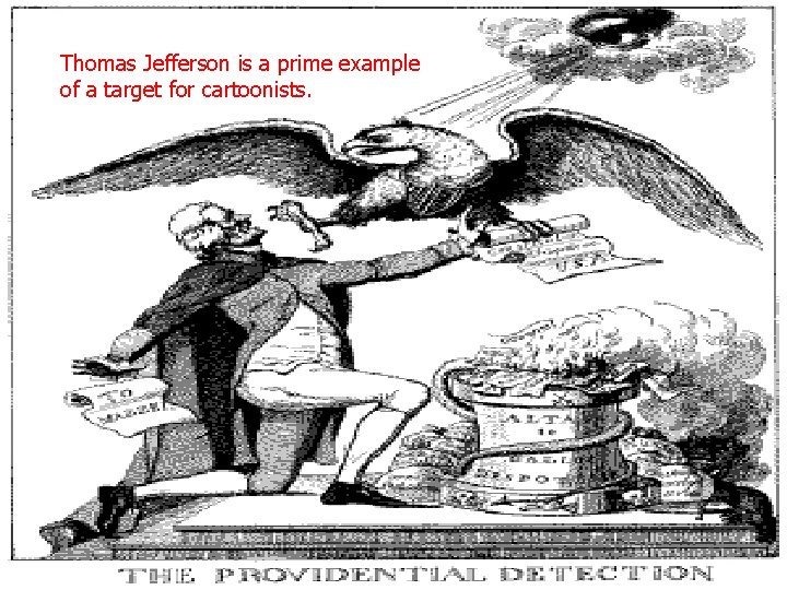 Thomas Jefferson is a prime example of a target for cartoonists. 