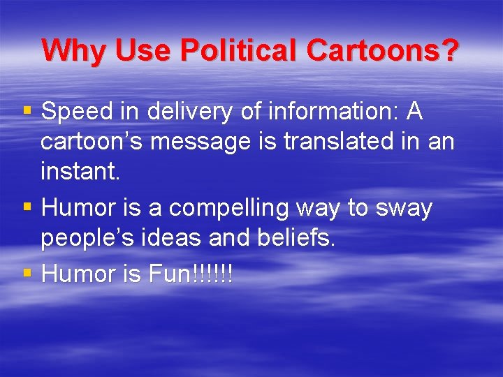 Why Use Political Cartoons? § Speed in delivery of information: A cartoon’s message is